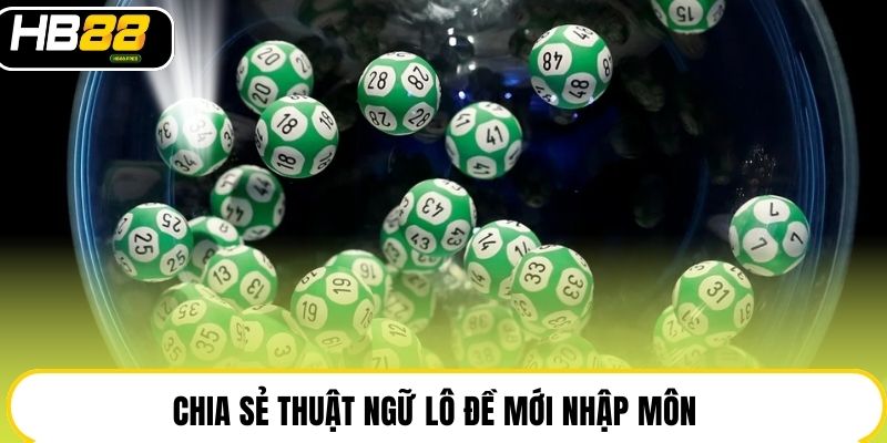 Chia sẻ thuật ngữ lô đề mới nhập môn