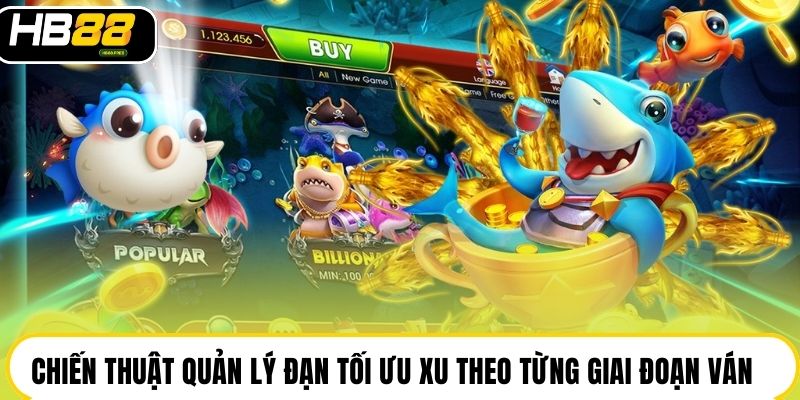 Chiến thuật quản lý đạn tối ưu xu theo từng giai đoạn ván