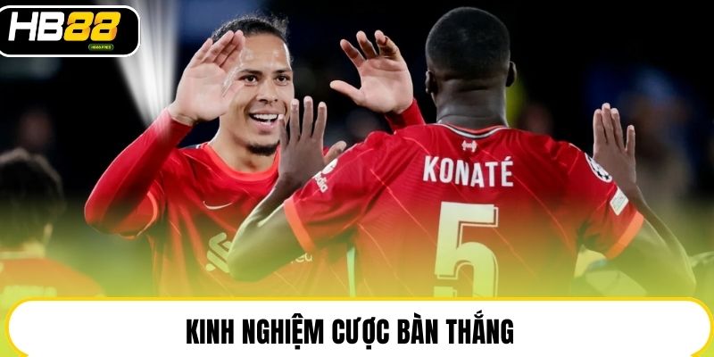 Kinh nghiệm cược bàn thắng