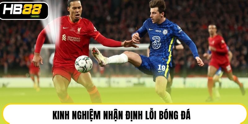 Kinh nghiệm nhận định lỗi bóng đá