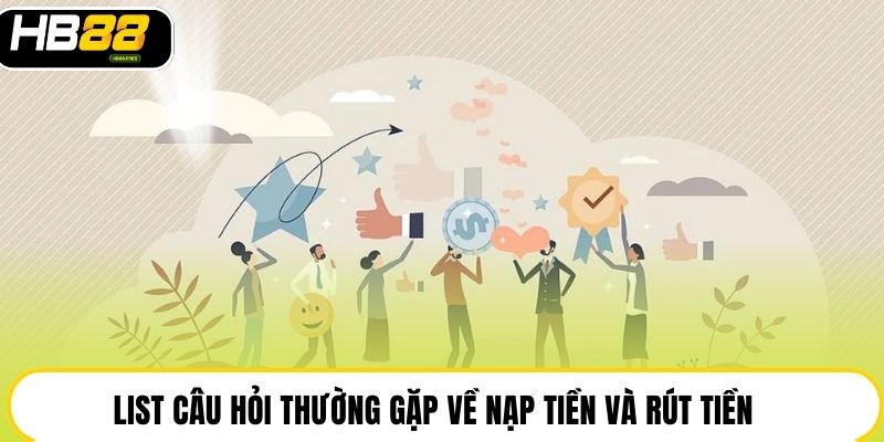 List câu hỏi thường gặp về nạp tiền và rút tiền