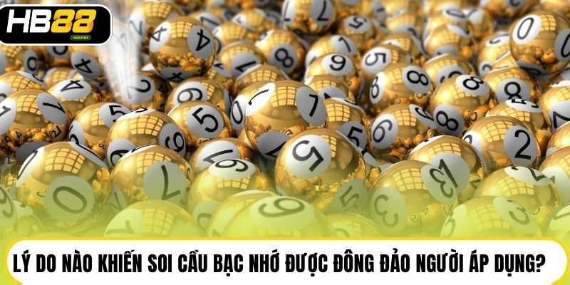 Lý do nào khiến soi cầu bạc nhớ được đông đảo người áp dụng?