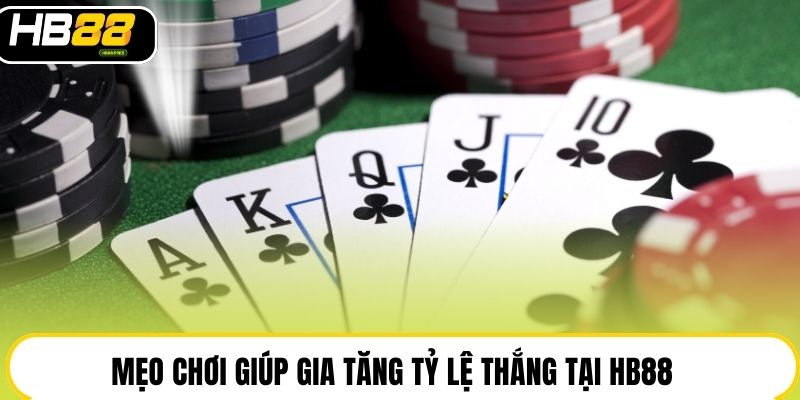 Mẹo chơi giúp gia tăng tỷ lệ thắng tại HB88