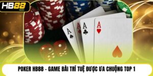 Poker HB88 - Game Bài Trí Tuệ Được Ưa Chuộng Top 1