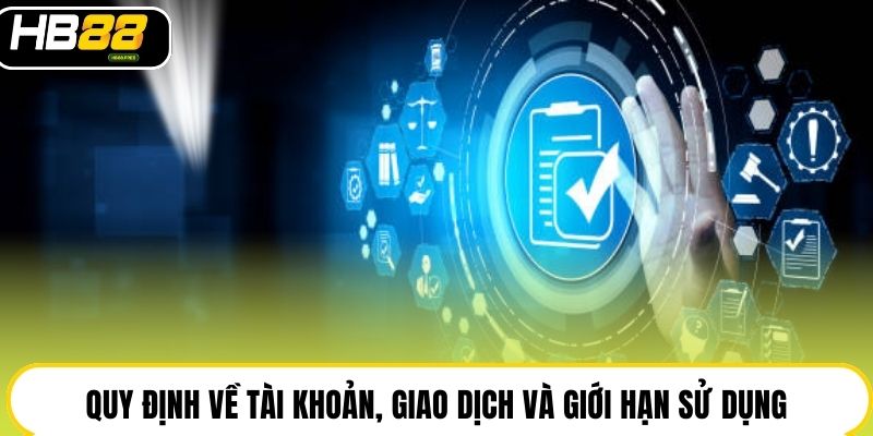 Quy định về tài khoản, giao dịch và giới hạn sử dụng