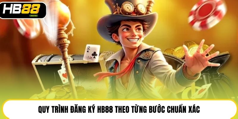 Quy trình đăng ký HB88 theo từng bước chuẩn xác