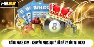 Rồng Bạch Kim - Chuyên Mục Gợi Ý Lô Đề Uy Tín Tại HB88