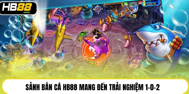 Sảnh bắn cá HB88 mang đến trải nghiệm 1-0-2