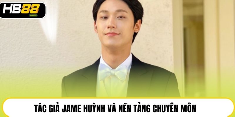 Tác giả Jame Huỳnh và nền tảng chuyên môn