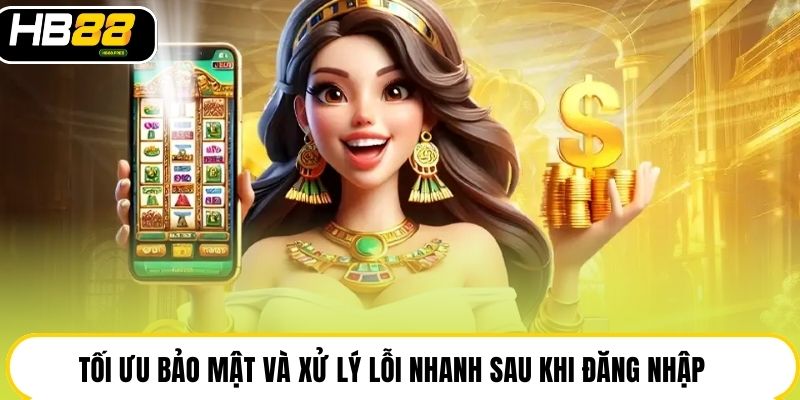 Tối ưu bảo mật và xử lý lỗi nhanh sau khi đăng nhập